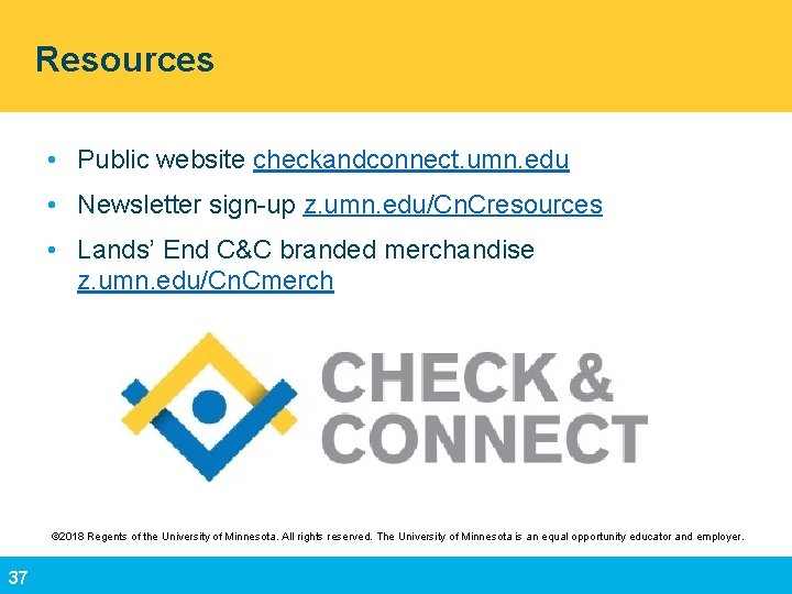 Resources • Public website checkandconnect. umn. edu • Newsletter sign-up z. umn. edu/Cn. Cresources