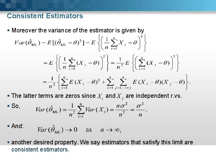 Consistent Estimators § Moreover the variance of the estimator is given by § The