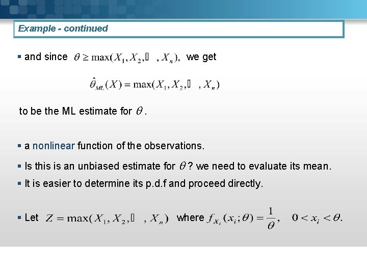 Example - continued § and since we get to be the ML estimate for