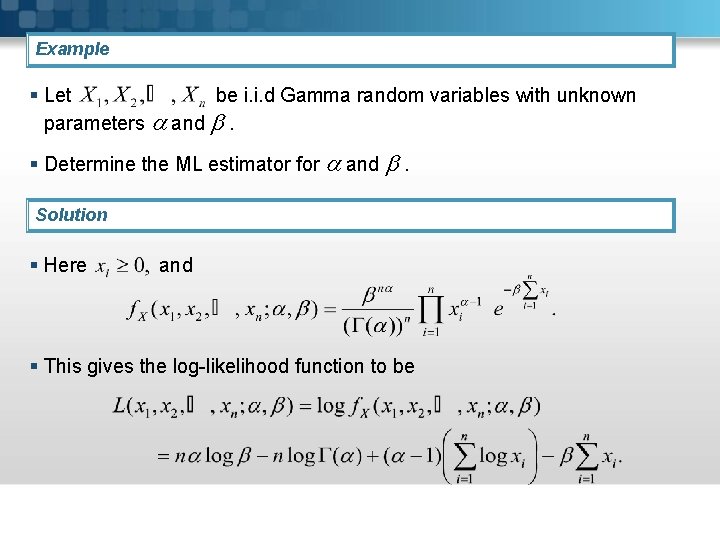 Example § Let be i. i. d Gamma random variables with unknown parameters and