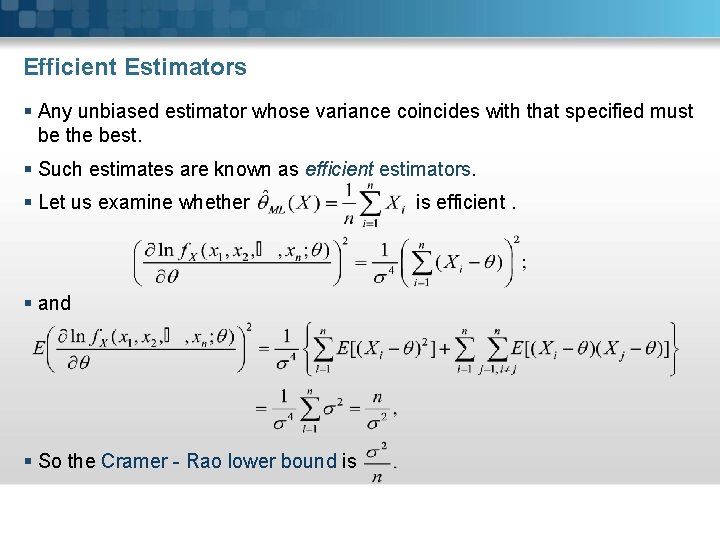 Efficient Estimators § Any unbiased estimator whose variance coincides with that specified must be