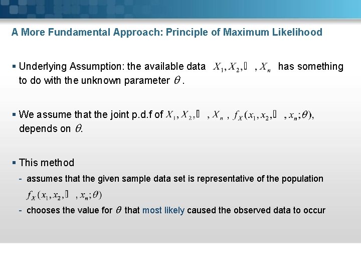 A More Fundamental Approach: Principle of Maximum Likelihood § Underlying Assumption: the available data