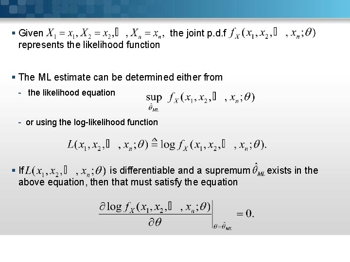 § Given the joint p. d. f represents the likelihood function § The ML