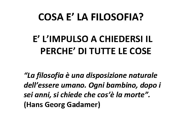COSA E’ LA FILOSOFIA? E’ L’IMPULSO A CHIEDERSI IL PERCHE’ DI TUTTE LE COSE
