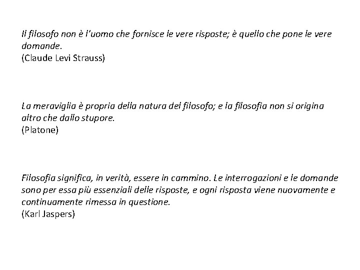 Il filosofo non è l’uomo che fornisce le vere risposte; è quello che pone