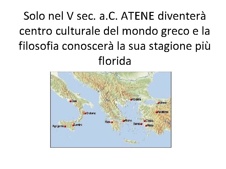 Solo nel V sec. a. C. ATENE diventerà centro culturale del mondo greco e