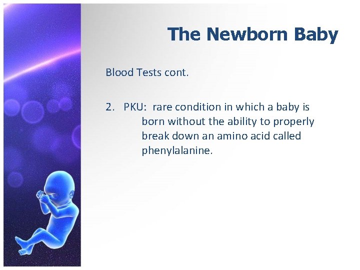 The Newborn Baby Blood Tests cont. 2. PKU: rare condition in which a baby