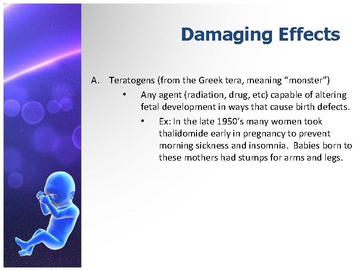 Damaging Effects A. Teratogens (from the Greek tera, meaning “monster”) • Any agent (radiation,