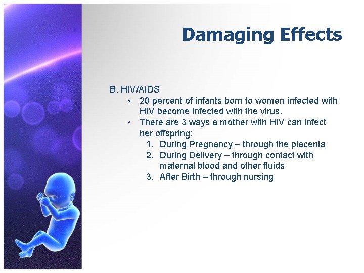 Damaging Effects B. HIV/AIDS • 20 percent of infants born to women infected with