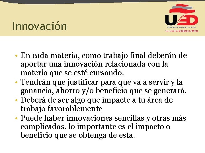 Innovación • En cada materia, como trabajo final deberán de aportar una innovación relacionada
