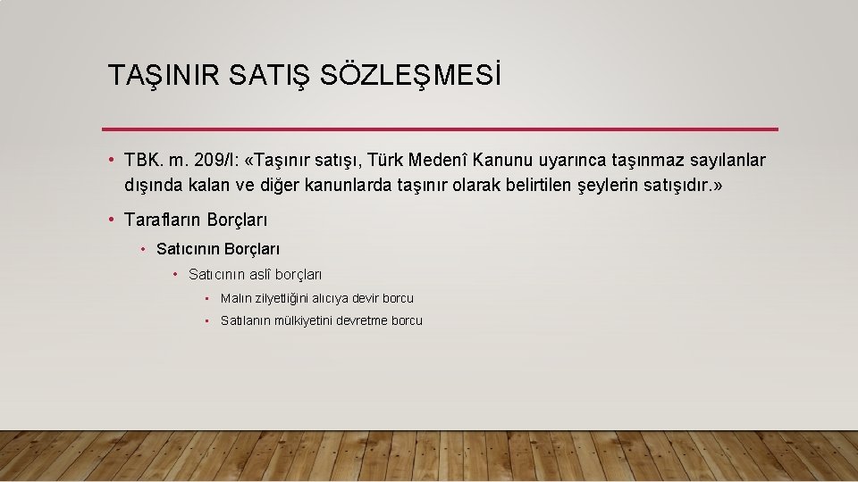 TAŞINIR SATIŞ SÖZLEŞMESİ • TBK. m. 209/I: «Taşınır satışı, Türk Medenî Kanunu uyarınca taşınmaz