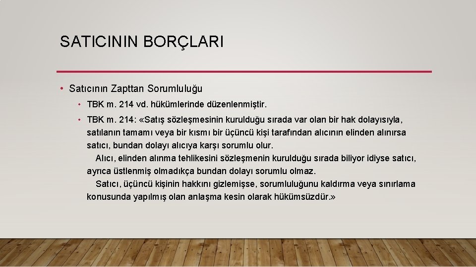 SATICININ BORÇLARI • Satıcının Zapttan Sorumluluğu • TBK m. 214 vd. hükümlerinde düzenlenmiştir. • SATICININ BORÇLARI • Satıcının Zapttan Sorumluluğu • TBK m. 214 vd. hükümlerinde düzenlenmiştir. •