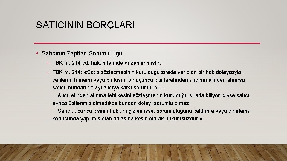 SATICININ BORÇLARI • Satıcının Zapttan Sorumluluğu • TBK m. 214 vd. hükümlerinde düzenlenmiştir. •