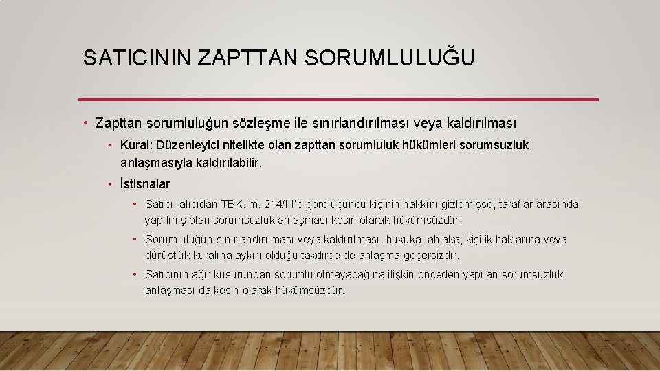 SATICININ ZAPTTAN SORUMLULUĞU • Zapttan sorumluluğun sözleşme ile sınırlandırılması veya kaldırılması • Kural: Düzenleyici SATICININ ZAPTTAN SORUMLULUĞU • Zapttan sorumluluğun sözleşme ile sınırlandırılması veya kaldırılması • Kural: Düzenleyici
