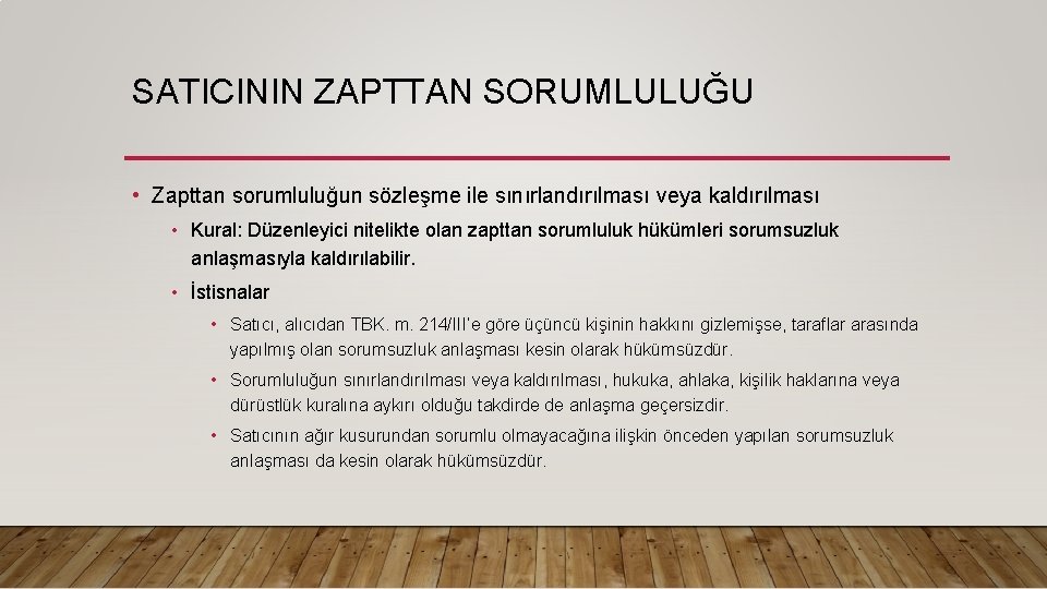 SATICININ ZAPTTAN SORUMLULUĞU • Zapttan sorumluluğun sözleşme ile sınırlandırılması veya kaldırılması • Kural: Düzenleyici