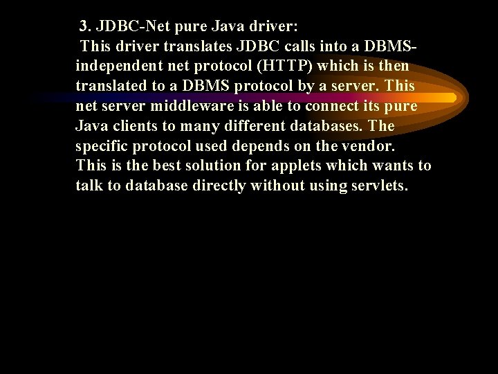 3. JDBC-Net pure Java driver: This driver translates JDBC calls into a DBMSindependent net