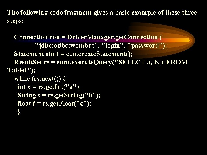 The following code fragment gives a basic example of these three steps: Connection con