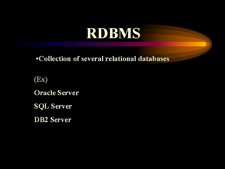 RDBMS • Collection of several relational databases (Ex) Oracle Server SQL Server DB 2