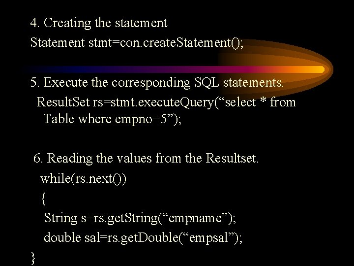 4. Creating the statement Statement stmt=con. create. Statement(); 5. Execute the corresponding SQL statements.