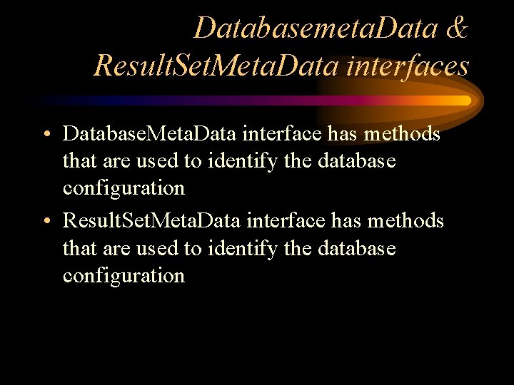 Databasemeta. Data & Result. Set. Meta. Data interfaces • Database. Meta. Data interface has
