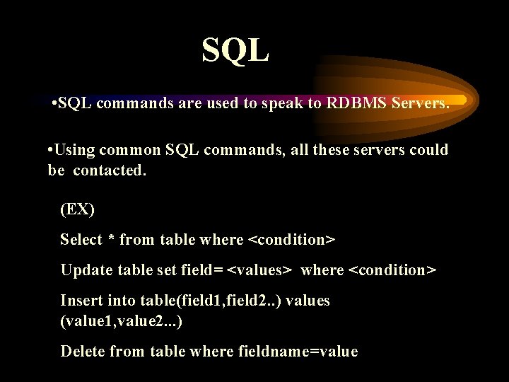 SQL • SQL commands are used to speak to RDBMS Servers. • Using common