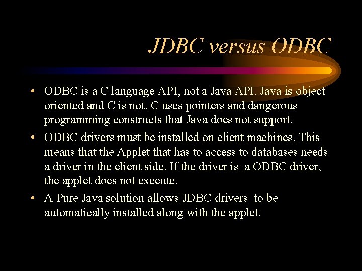 JDBC versus ODBC • ODBC is a C language API, not a Java API.