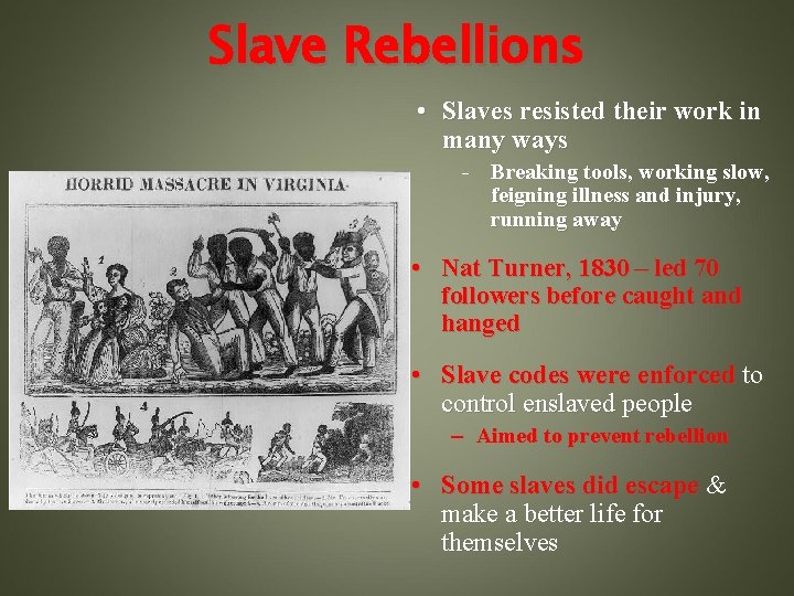 Slave Rebellions • Slaves resisted their work in many ways - Breaking tools, working