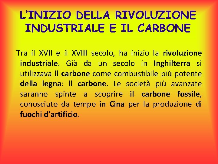 L’INIZIO DELLA RIVOLUZIONE INDUSTRIALE E IL CARBONE Tra il XVII e il XVIII secolo,