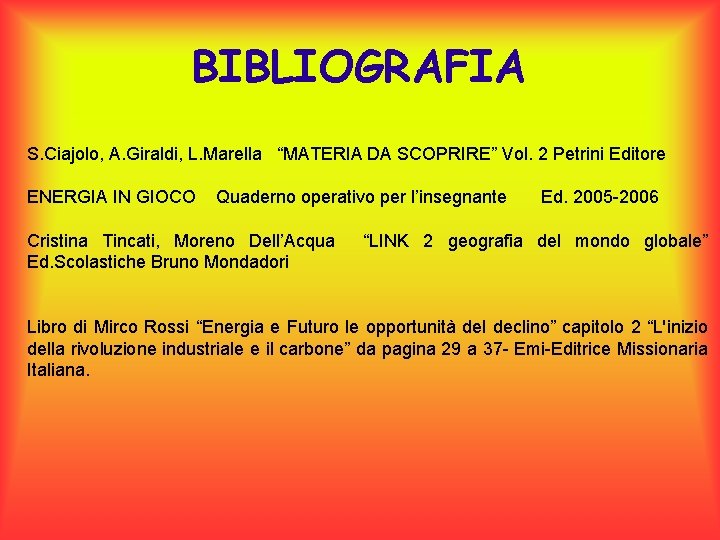 BIBLIOGRAFIA S. Ciajolo, A. Giraldi, L. Marella “MATERIA DA SCOPRIRE” Vol. 2 Petrini Editore