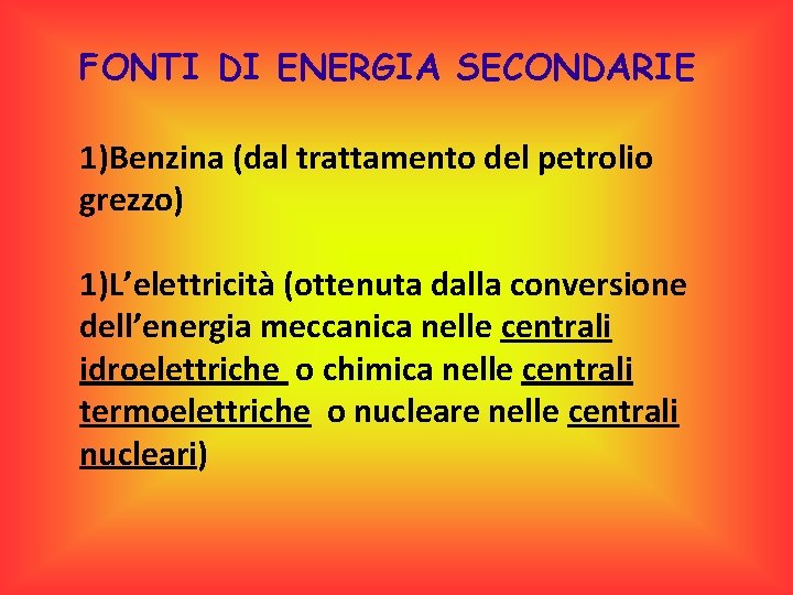 FONTI DI ENERGIA SECONDARIE 1)Benzina (dal trattamento del petrolio grezzo) 1)L’elettricità (ottenuta dalla conversione