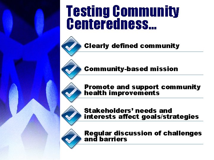 Testing Community Centeredness… Clearly defined community Community-based mission Promote and support community health improvements