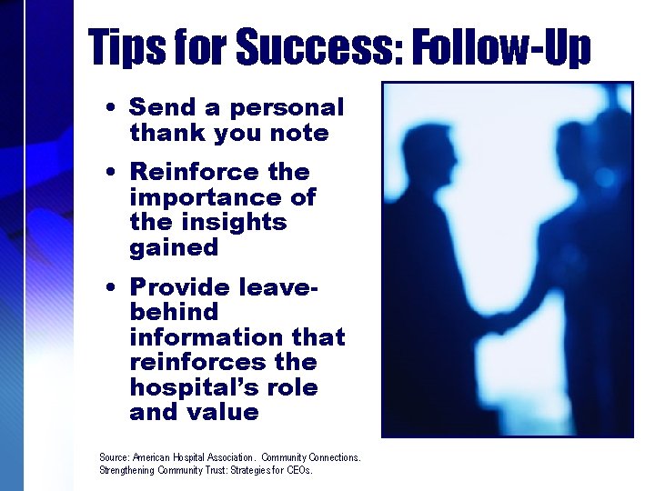 Tips for Success: Follow-Up • Send a personal thank you note • Reinforce the