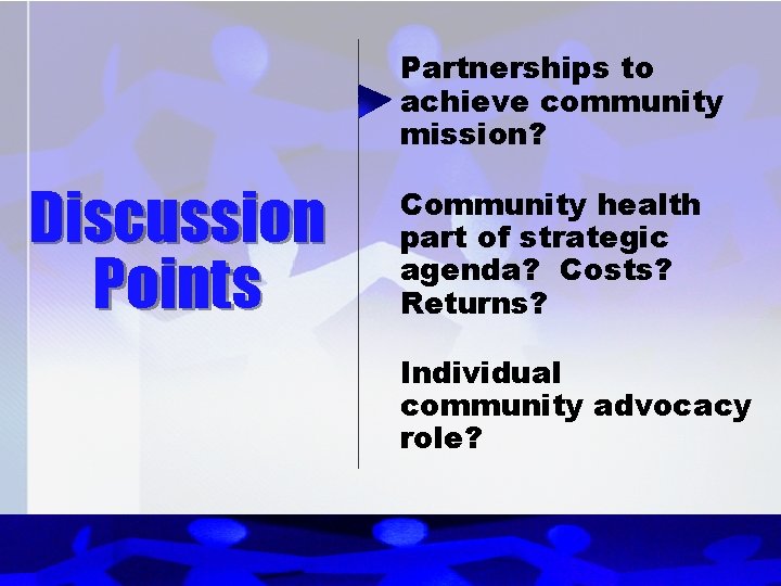 Partnerships to achieve community mission? Discussion Points Community health part of strategic agenda? Costs?