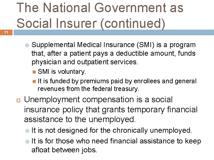 11 The National Government as Social Insurer (continued) Supplemental Medical Insurance (SMI) is a