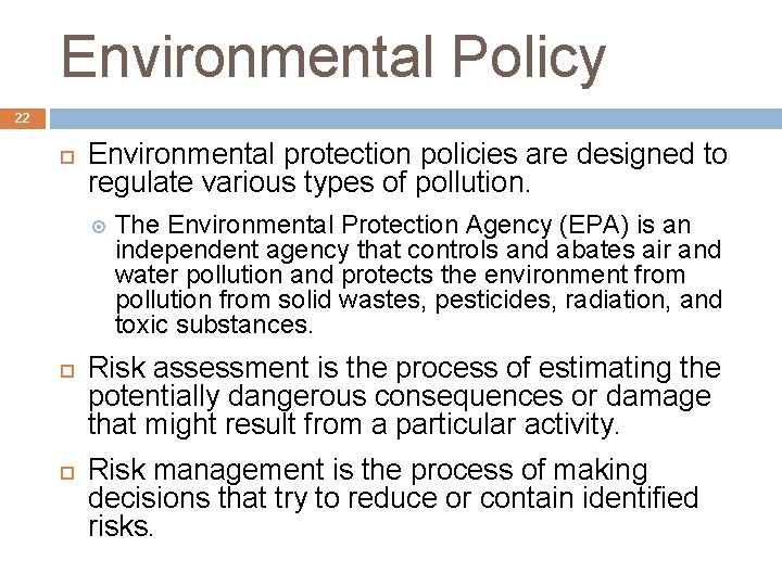 Environmental Policy 22 Environmental protection policies are designed to regulate various types of pollution.