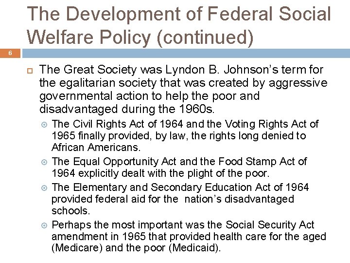 The Development of Federal Social Welfare Policy (continued) 6 The Great Society was Lyndon