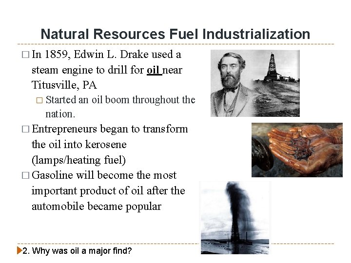 Natural Resources Fuel Industrialization � In 1859, Edwin L. Drake used a steam engine
