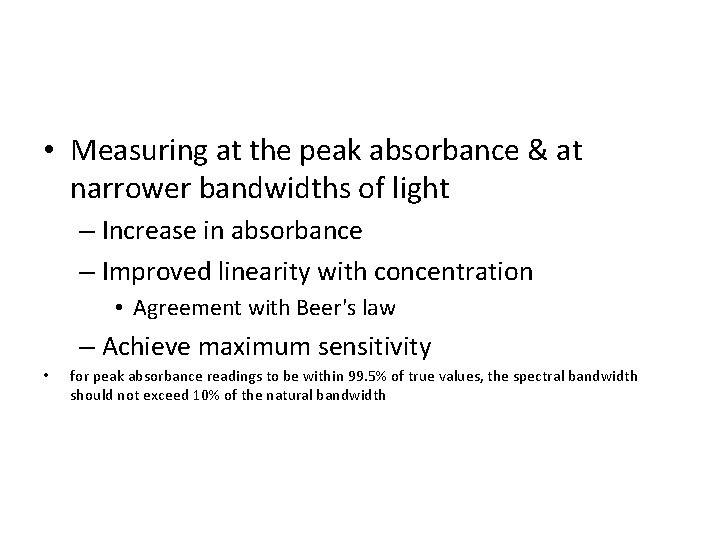  • Measuring at the peak absorbance & at narrower bandwidths of light –
