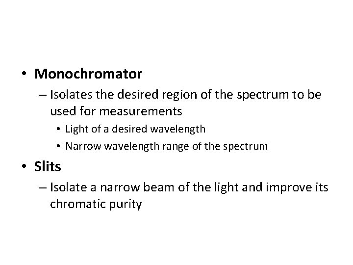  • Monochromator – Isolates the desired region of the spectrum to be used