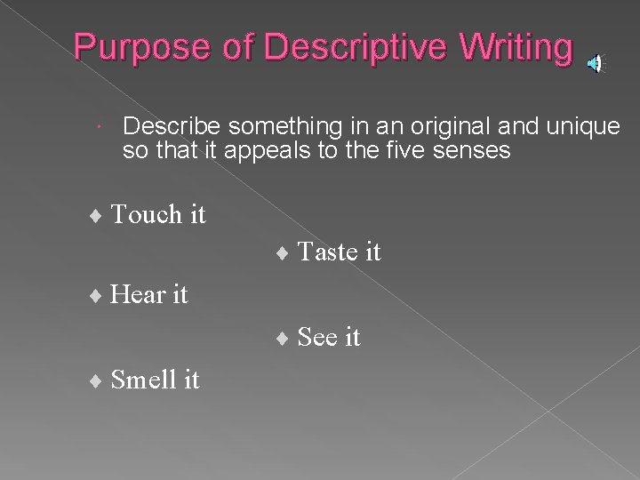 Purpose of Descriptive Writing Describe something in an original and unique so that it
