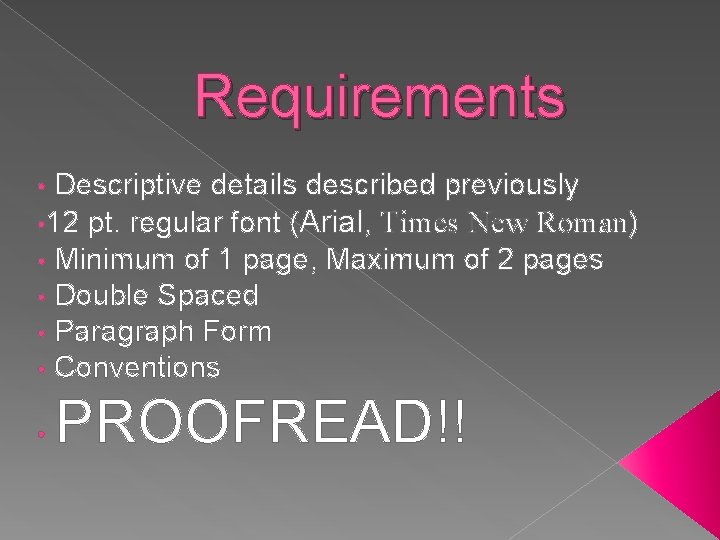 Requirements Descriptive details described previously • 12 pt. regular font (Arial, Times New Roman)