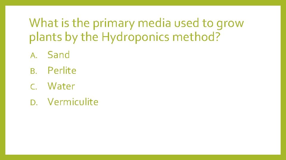 What is the primary media used to grow plants by the Hydroponics method? Sand