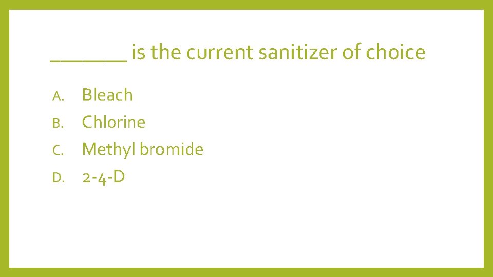 _______ is the current sanitizer of choice Bleach B. Chlorine C. Methyl bromide D.