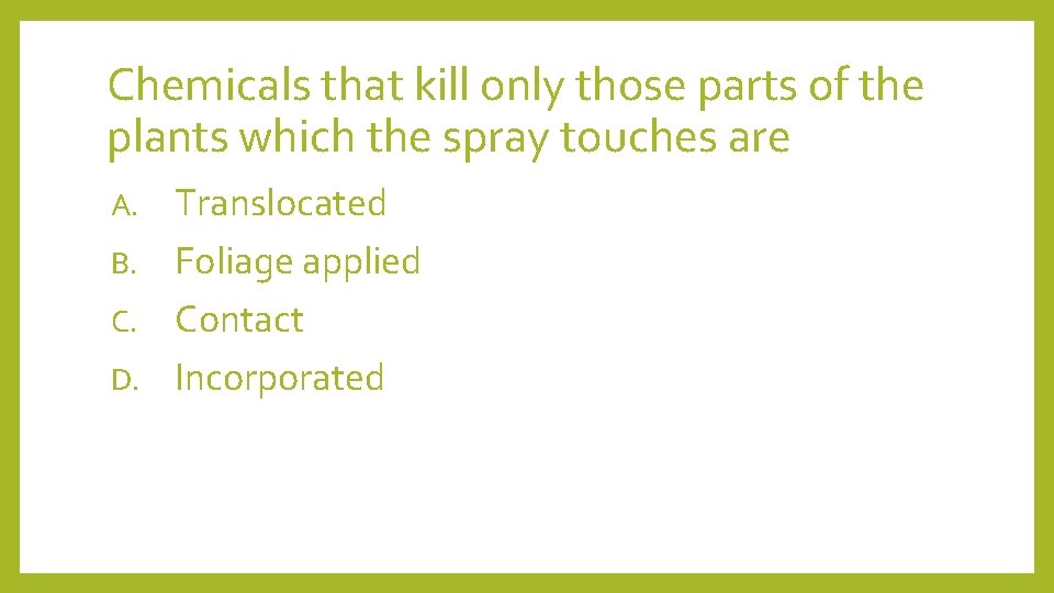 Chemicals that kill only those parts of the plants which the spray touches are