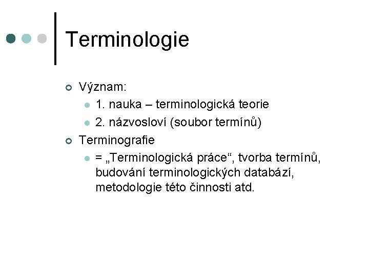 Terminologie ¢ ¢ Význam: l 1. nauka – terminologická teorie l 2. názvosloví (soubor