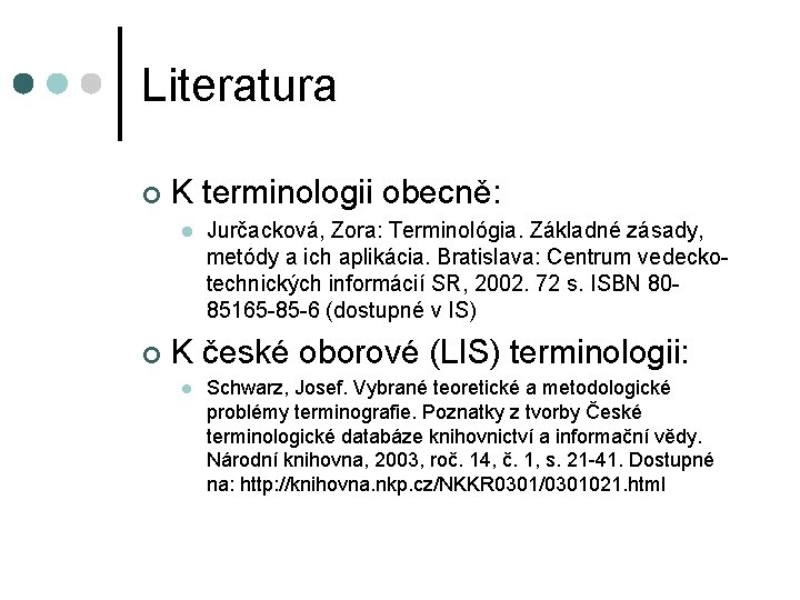 Literatura ¢ K terminologii obecně: l ¢ Jurčacková, Zora: Terminológia. Základné zásady, metódy a