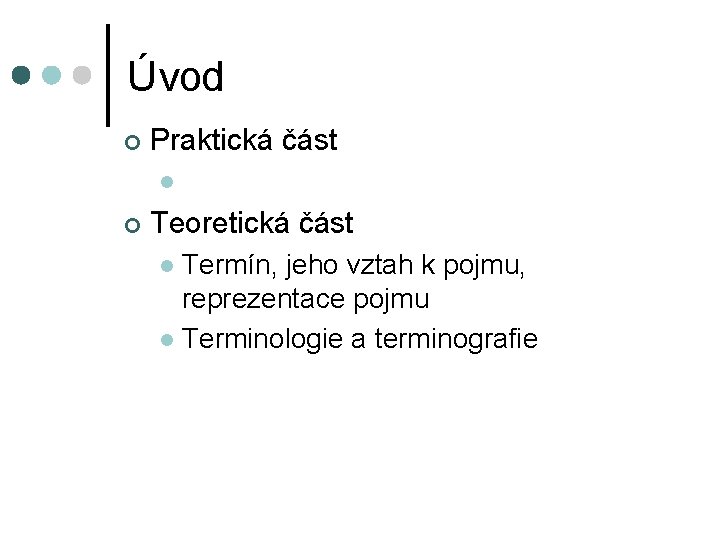 Úvod ¢ Praktická část l ¢ Teoretická část Termín, jeho vztah k pojmu, reprezentace