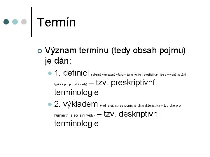 Termín ¢ Význam termínu (tedy obsah pojmu) je dán: l 1. definicí (přesně vymezený