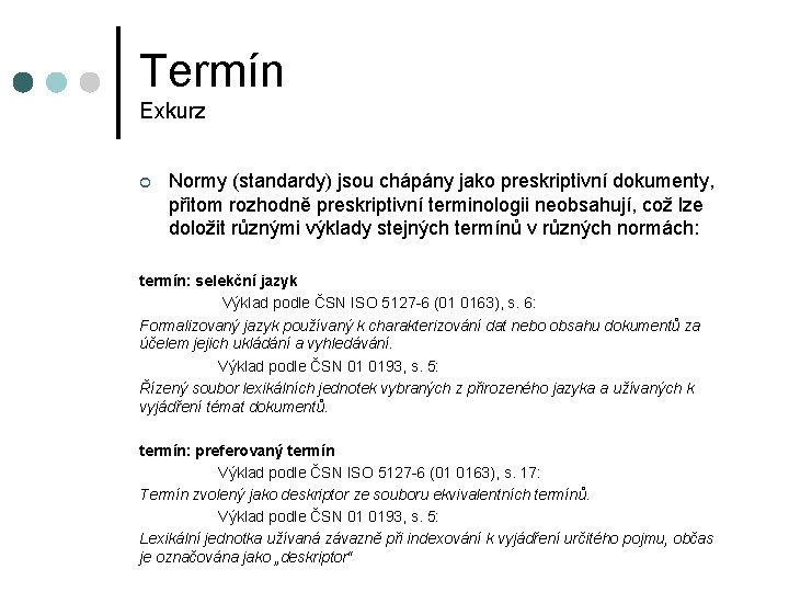 Termín Exkurz ¢ Normy (standardy) jsou chápány jako preskriptivní dokumenty, přitom rozhodně preskriptivní terminologii