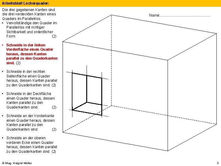 Arbeitsblatt Löcherquader: Die drei gegebenen Kanten sind die drei verdeckten Kanten eines Quaders im